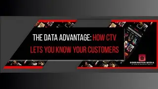 The Data Advantage - How CTV Let&rsquo;s You Know, Your Customers Better. 