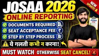 Urgent JOSAA Counselling 2026 Online Reporting Complete Process |JOSAA Counselling Document Required