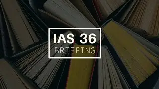 IAS 36 Briefing (Part 3/3)