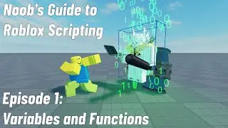 Noob's Guide to Roblox Scripting [Episode 1: Variables and Functions]