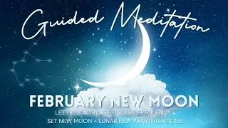 February New Moon Guided Meditation | Let Go + Manifest