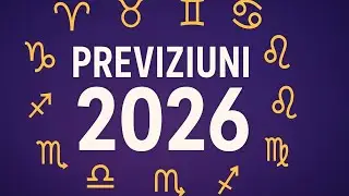 PREVIZIUNI 2026 | ZODII 