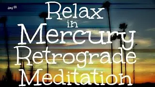 Relax in Mercury Retrograde Meditation (Day 81)