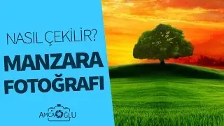 Manzara Fotoğrafçılığı Hakkında 10 İpucu | AmcaOğlu