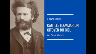 Camille Flammarion, citoyen du ciel. Conférence par Pascal Giraudel