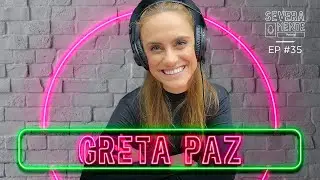 GRETA PAZ - SEVERAMENTE PODCAST [GA&Uacute;CHOS EMPREENDEDORES] #35