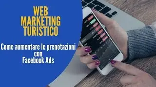Web Marketing Turistico - Come aumentare le prenotazioni con Facebook Ads