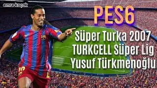 PES 6 Süper Turka 2007 Turkcell Süper Lig Yusuf Türkmenoğlu