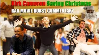 Kirk Cameron Saving Christmas - BAD MOVIE ROAST COMMENTARY