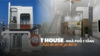 T HOUSE - Mẫu nhà 2 tầng khởi đầu mới cho gia đình trẻ
