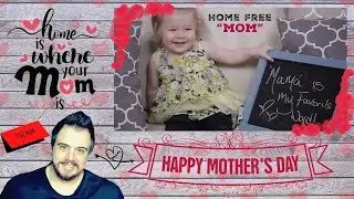 HAPPY MOTHERS DAY! │ Home Free - Mom (Personal touch)