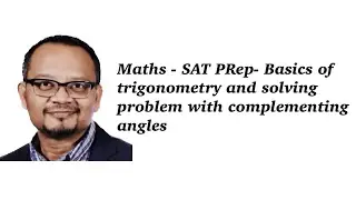 Maths - SAT PRep- Basics of trigonometry and solving problem with complementing angles