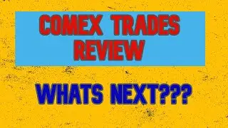 COMEX Trades Review Whats next
