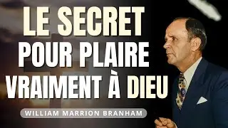 Le SECRET que beaucoup ignore pour &ecirc;tre vraiment agr&eacute;able &agrave; Dieu | William Branham