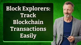 Block Explorers: Track Blockchain Transactions Easily