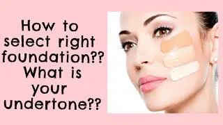 How to select right Foundation | what is Undertone? | are you Warm, Cool or Neutral ?