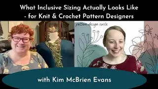 TRUE Inclusive Sizing + practical applications in knit and crochet designs - with Kim McBrien Evans