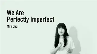 We Are Perfectly Imperfect - Mini Choi
