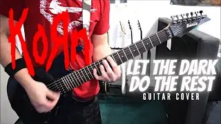 Korn - Let The Dark Do The Rest (Guitar Cover)