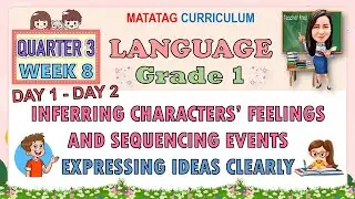 LANGUAGE 1 QUARTER 3 WEEK 8 DAY 1-2 | INFERRING CHARACTERS' FEELINGS AND SEQUENCING EVENTS | MATATAG