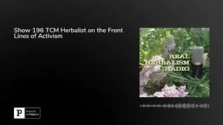 Show 196 TCM Herbalist on the Front Lines of Activism