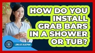 How Do You Install Grab Bars In A Shower Or Tub?