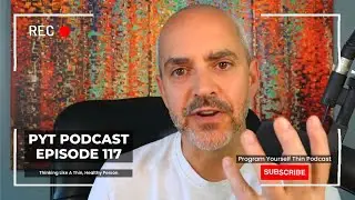 Program Yourself Thin Podcast - Episode 117: Thinking Like A Thin, Healthy Person