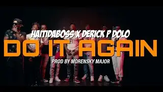HaitiDaBoss x Derick p Dolo &ldquo;DO IT AGAIN  [Official Music Video ]