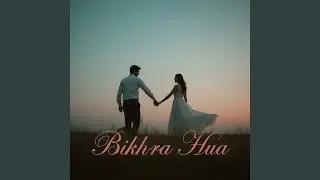 Bikhra Hua