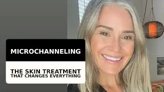 Microchanneling for Anti Aging &ndash; The Skin Treatment That Changes EVERYTHING