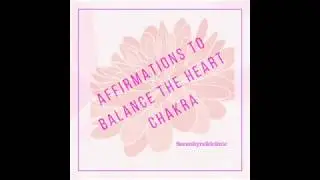 Reiki Infused Affirmations For the Heart Chakra