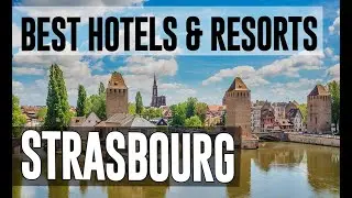 Best Hotels and Resorts in Strasbourg, France
