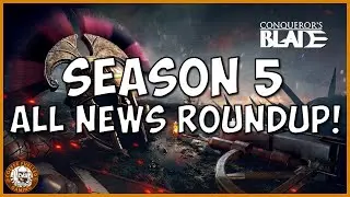 Conquerors Blade Season 5 ALL NEWS ROUNDUP!