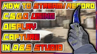 How to Stream/Record CSGO Using Display Capture in OBS Studio • 2021 TUTORIAL 🔴 (TRUSTED MODE)
