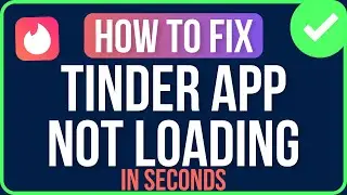 TINDER APP NOT LOADING [FIXED] | Tinder Stuck on Loading Screen Problem