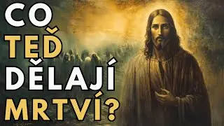 Co právě teď dělají mrtví? Ohromující pravda z Bible | Cesta Víry ✞