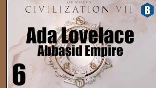 Давайте поиграем: Civ 7 &mdash; Ада Лавлейс (Суверен) &mdash; Глава 2: Империя Аббасидов &mdash; Эпизод 6 &mdash; Цивилиз...