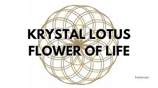 True Representation of Flower of Life: The Krystal Lotus Flower of Life