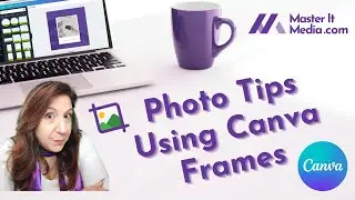Photo Tips Using Canva Frames  // Master It Media