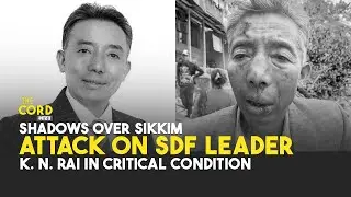 Shadows Over Sikkim: Attack on SDF Leader