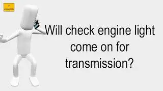 Will Check Engine Light Come On For Transmission?