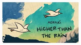 AORAKI - HIGHER THAN THE RAIN (Official Animated Music Video)