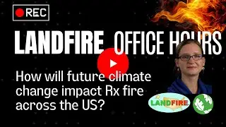 Will Future Climate Change Impact Prescribed Fire in the United States? | LANDFIRE Office Hour