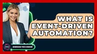 What Is Event-Driven Automation? - Emerging Tech Insider