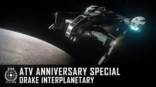 Star Citizen: ATV Anniversary Special - Drake Interplanetary