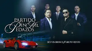 Deyvis Orosco - Partido En Mil Pedazos ft. Grupo Viento Hnos. Yactayo Rufino