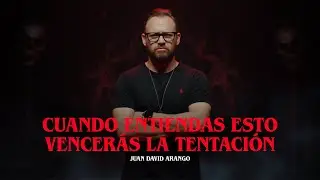 Cuando entiendas esto vencerás la tentación I Juan David Arango