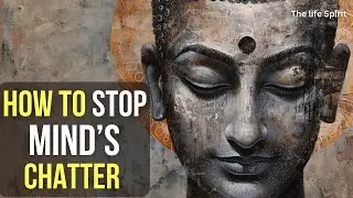 HOW TO STOP THE MIND'S CHATTER? | A Buddhist And Zen Story |