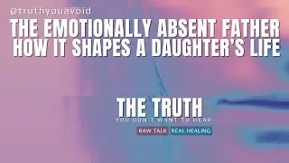 The emotionally absent father &ndash; how it shapes a daughter&rsquo;s life