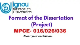 Format of the Dissertation (MPCE- 016/026/036)